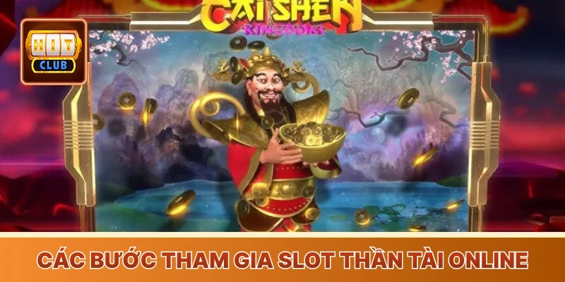 Các bước tham gia slot Thần Tài online